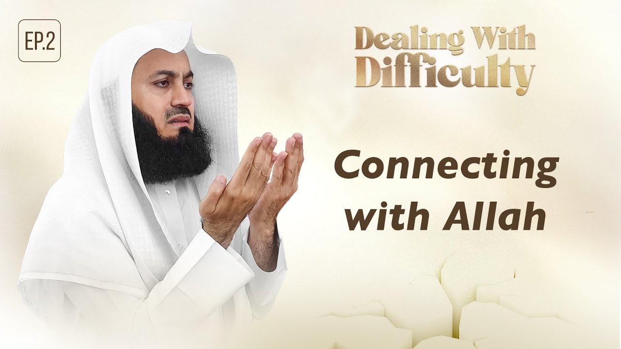 Connecting with Allah | Dealing with Difficulty | Ep 02 &ndash; Mufti Menk | Ramadan 2024