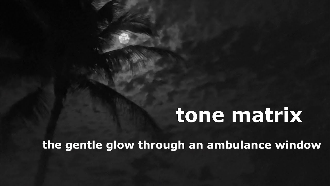 Tone Matrix - the gentle glow through an ambulance window