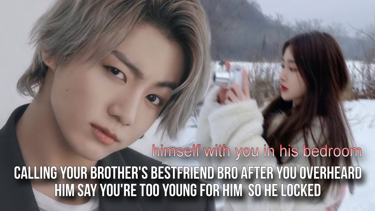 calling brother's bestfriend bro after overhearing u're too young for him so he LOCKED u both |Jkff|