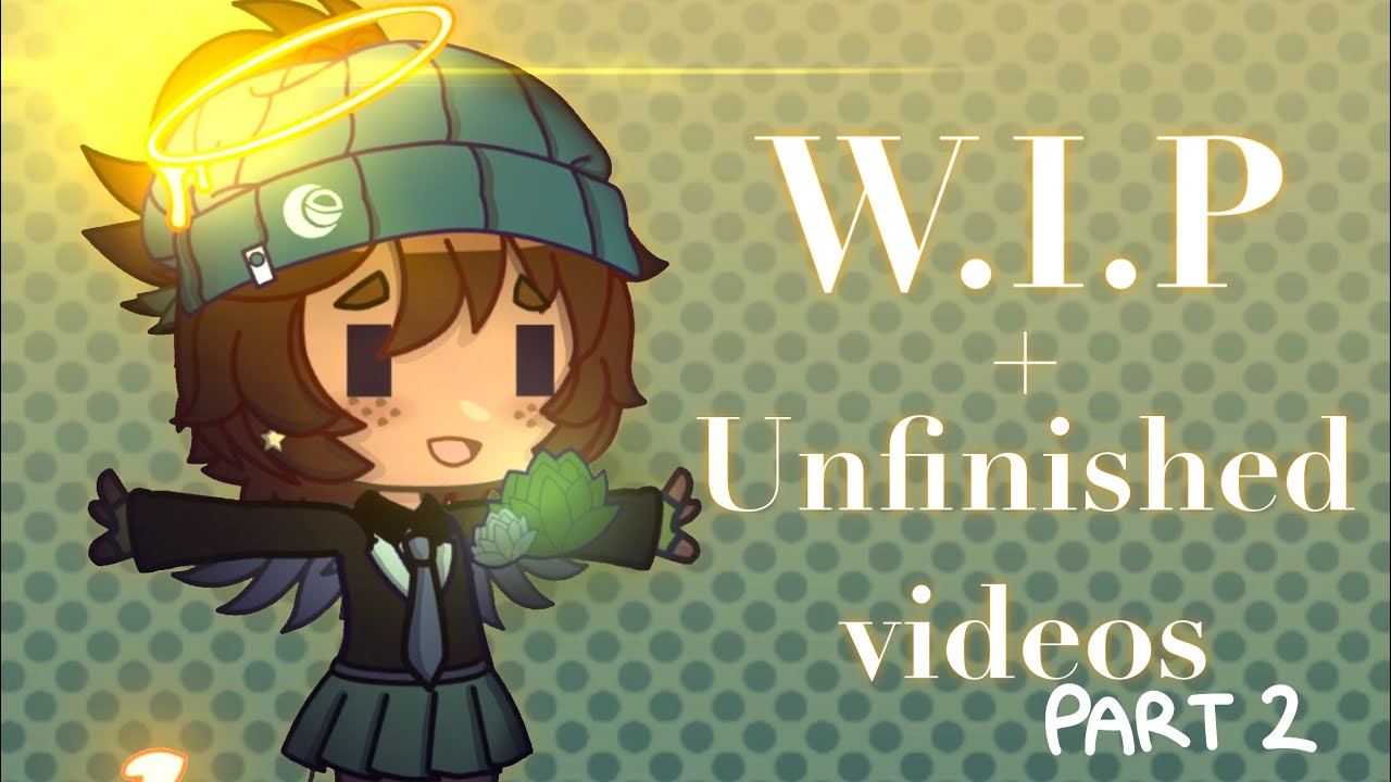 WIP’s and Unfinished projects // Gacha flipaclip