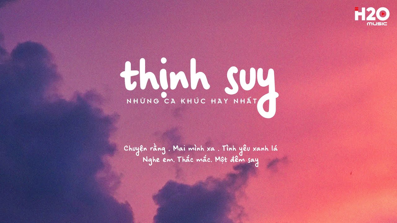 Những Bản Nhạc Chill Hay Nhất Của Thịnh Suy: Chuyện Rằng, Thắc Mắc, Một Đêm Say