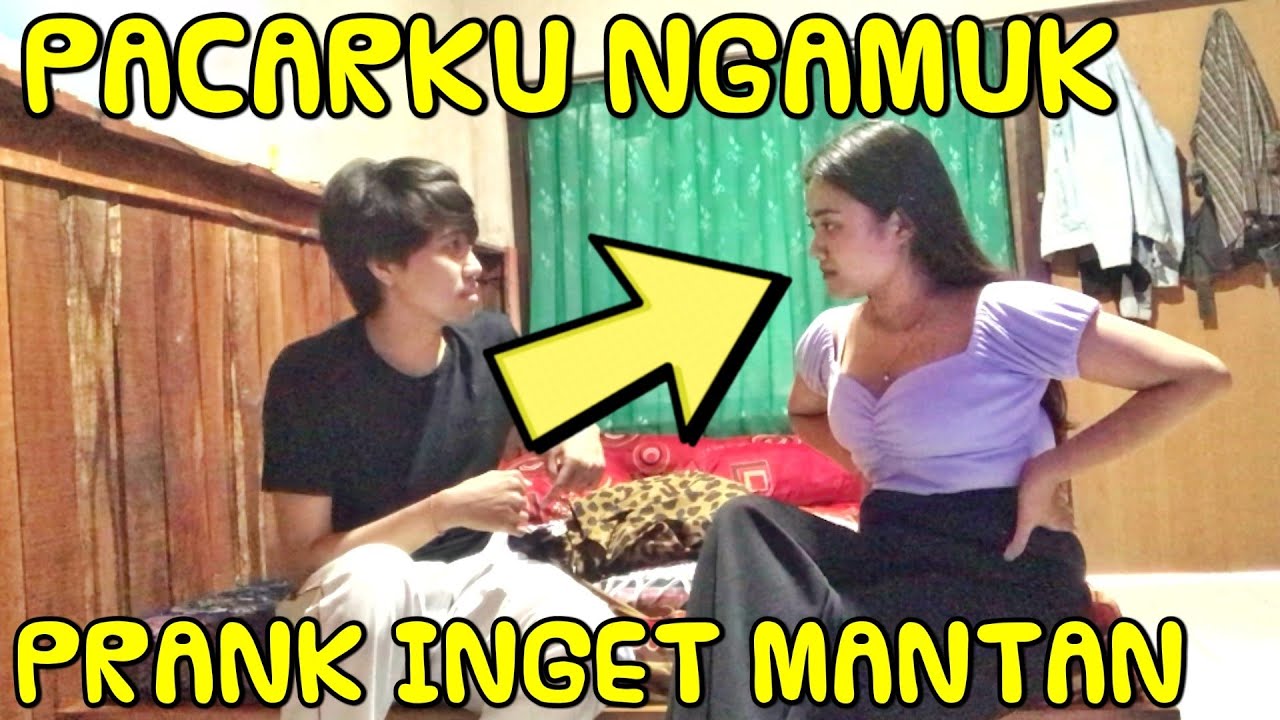 PRANK INGAT MANTAN, PACARKU SAMPAI NGAMUK