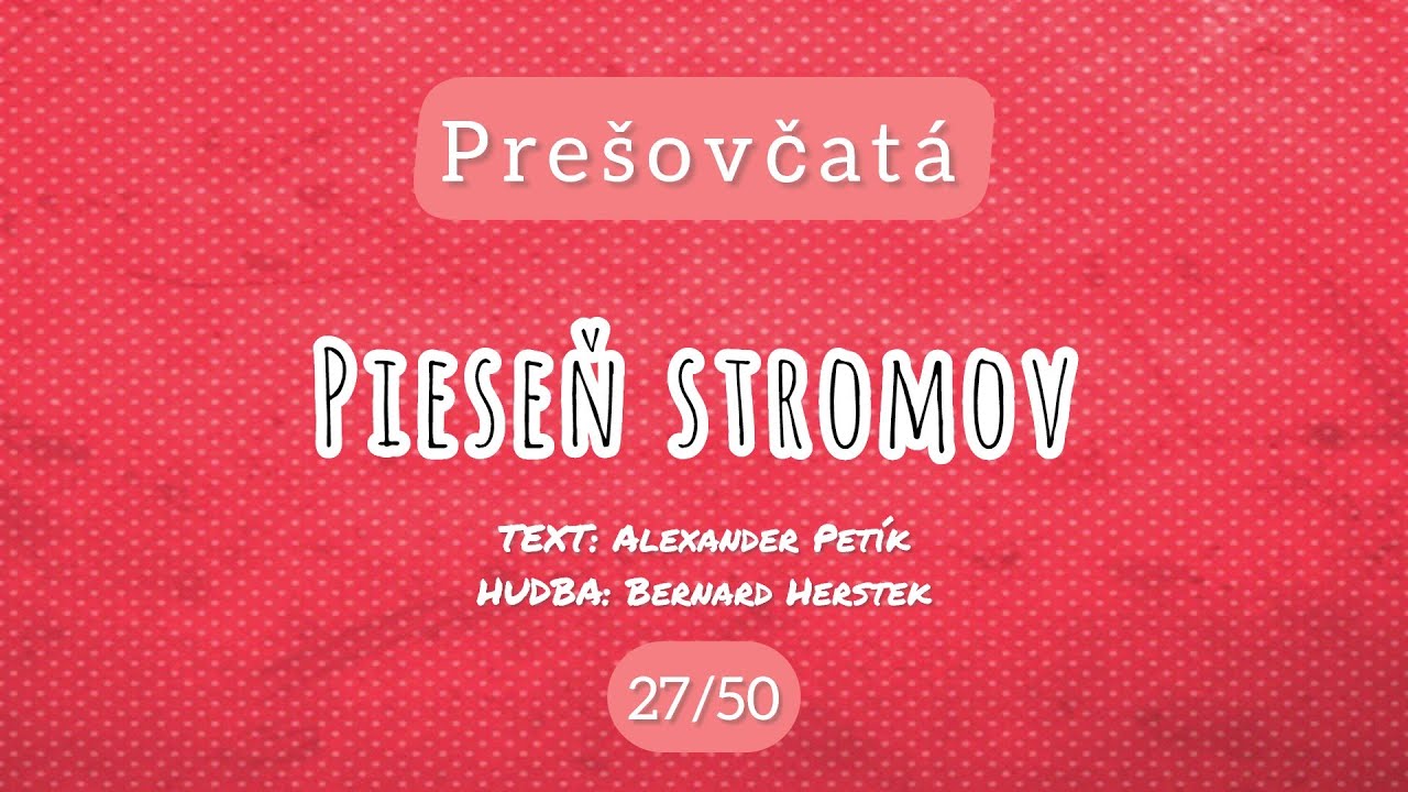 27 / 50 Pieseň stromov &ndash; Pre&scaron;ovčat&aacute;