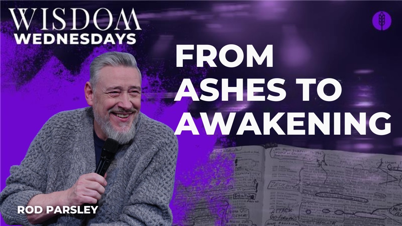 From Ashes to Awakening - Rod Parsley - Wisdom Wednesday