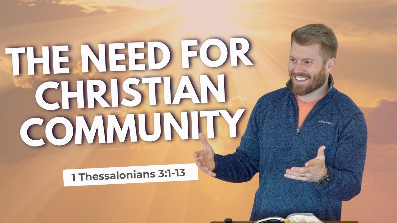 Why You Need Christian Community | 1 Thessalonians 3:1-13