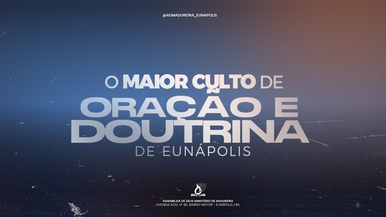 O MAIOR CULTO DE ORAÇÃO E DOUTRINA DE EUNÁPOLIS - AD MADUREIRA