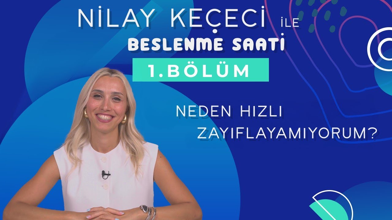 Nilay Keçeci ile Beslenme Saati B1 I Neden Hızlı Zayıflayamıyorum ?