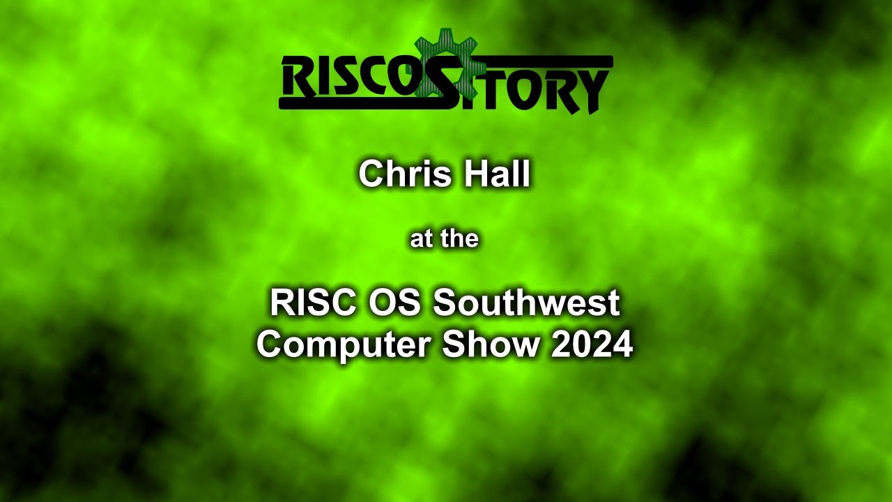 RISC OS Southwest Show 2024: Chris Hall
