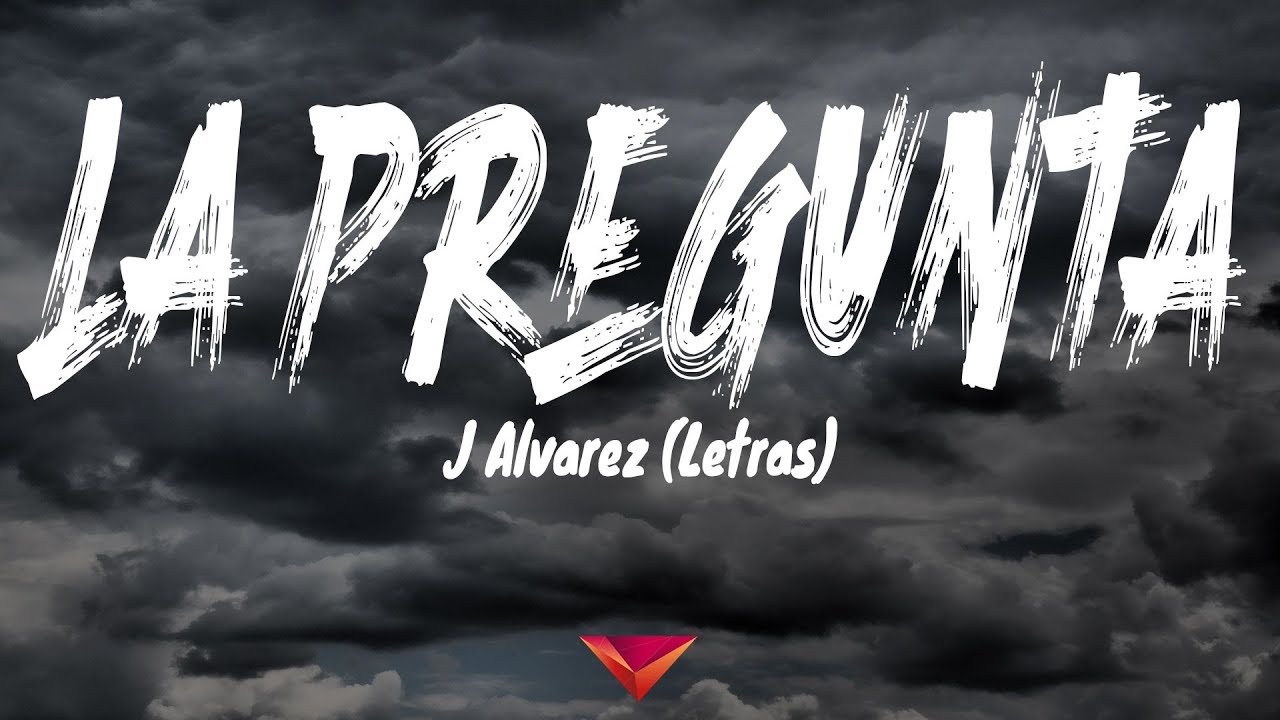 J Alvarez - La Pregunta (Letras)