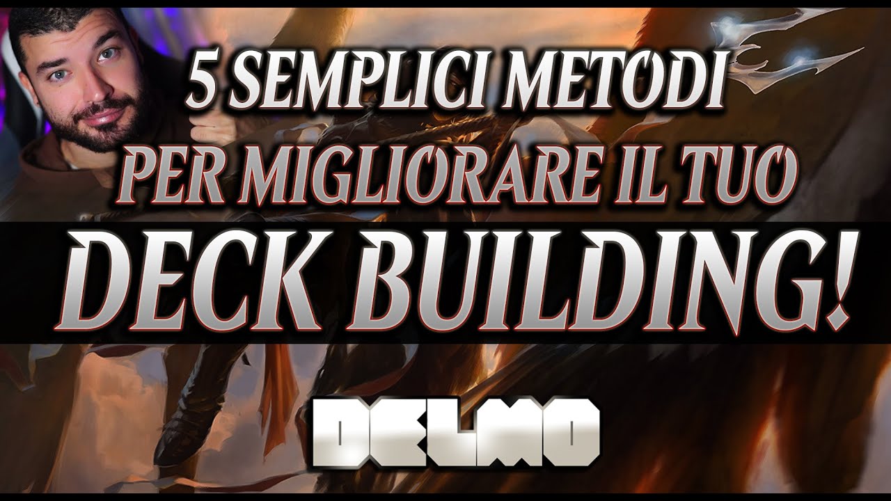 Migliorare il tuo Deck Building! 5 consigli per creare i vostri mazzi! - Delmo MTG Tips [Magic ITA]