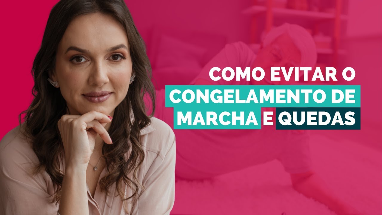 Como evitar o congelamento de marcha e quedas?