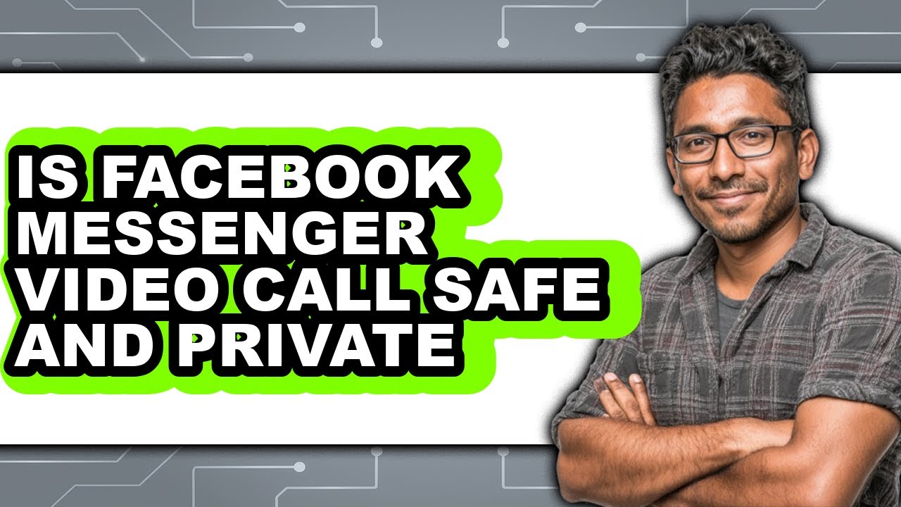 Is Facebook Messenger Video Call Safe and Private 2025 - Full Guide