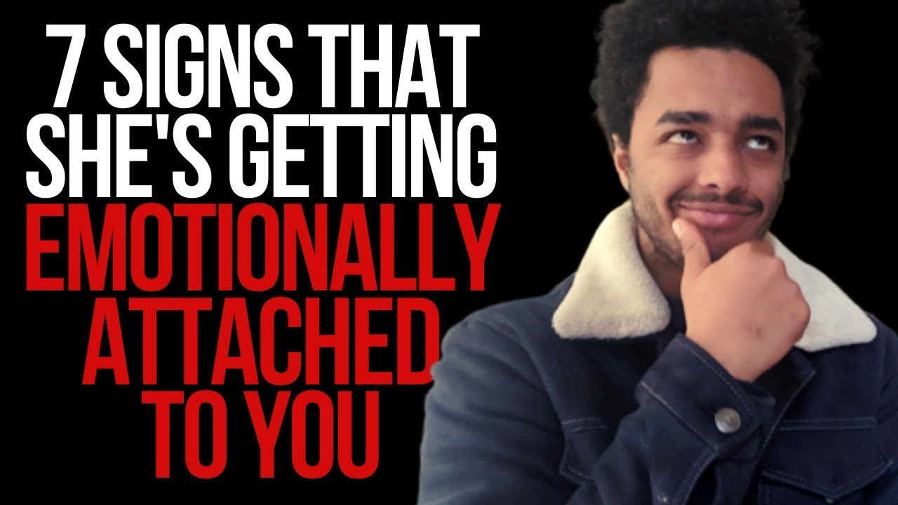 7 Signs She's Getting Emotionally Attached To You