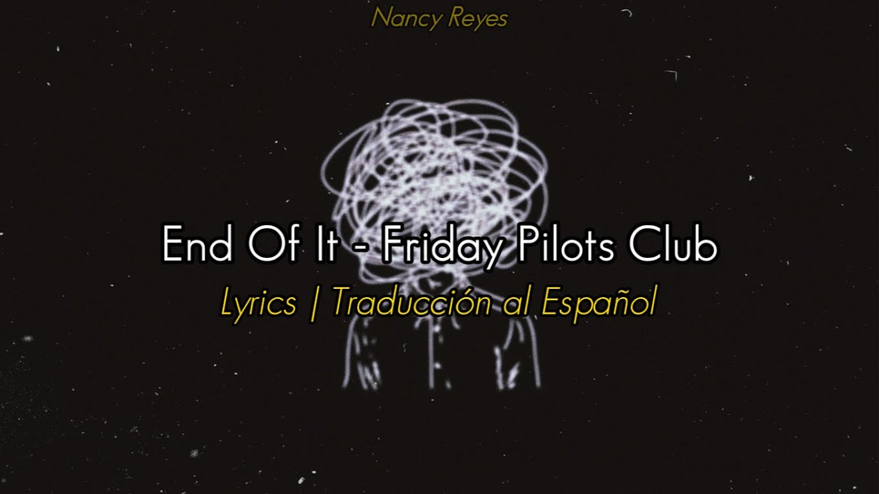 End Of It - Friday Pilots Club | Lyrics / Traducción al Español