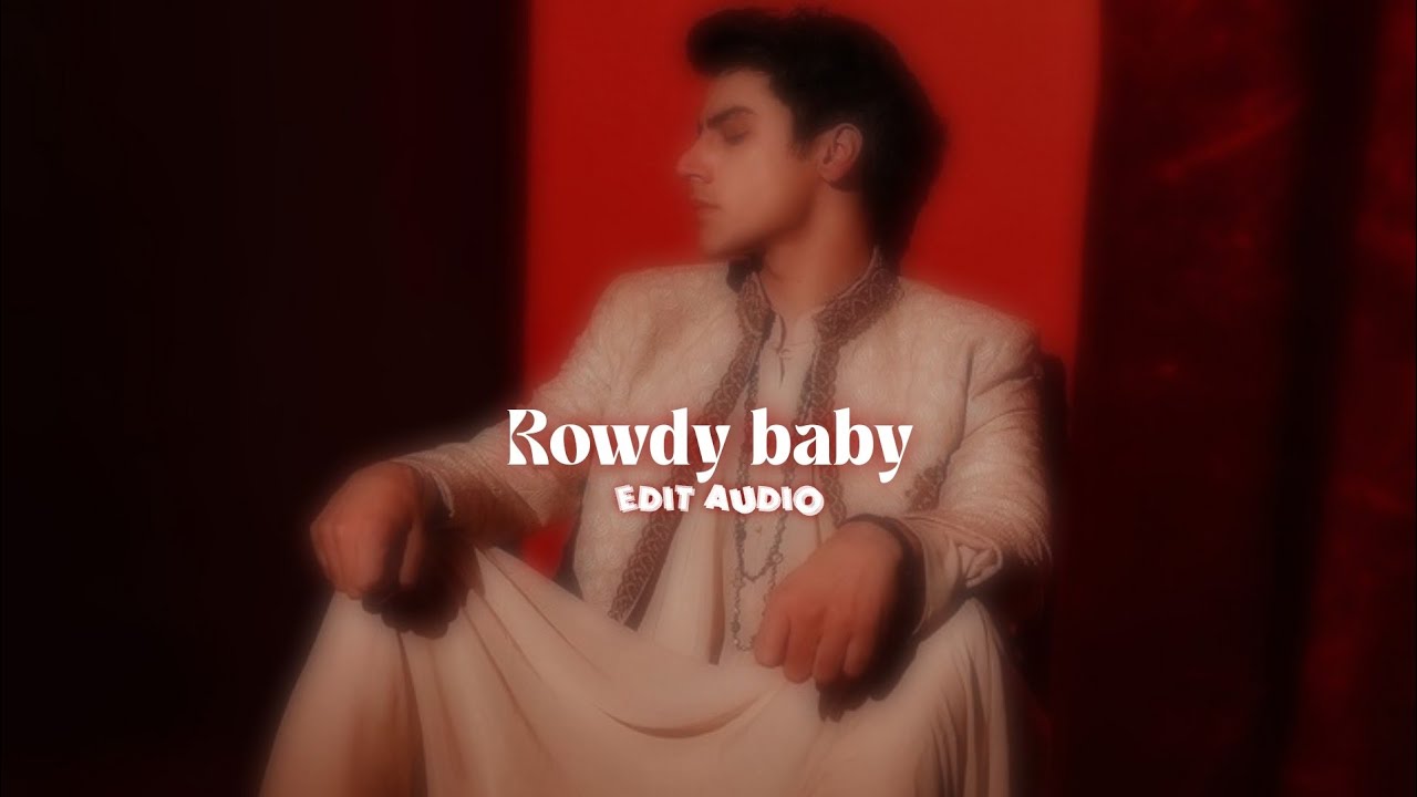 Rowdy baby edit audio