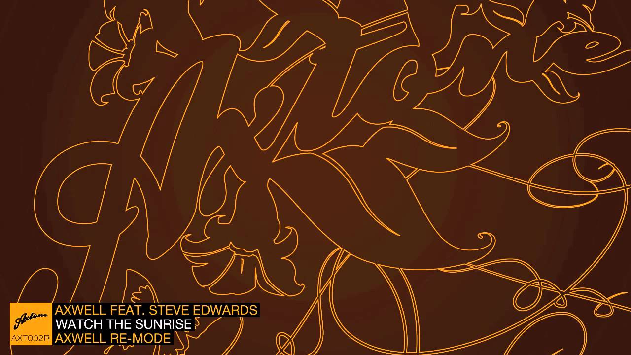 Axwell ft. Steve Edwards - Watch The Sunrise (Axwell Remode)