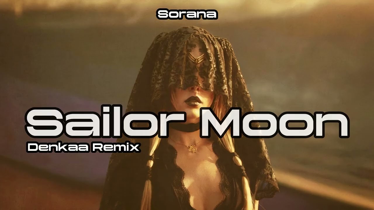 Sorana - Sailor Moon | Denkaa Remix