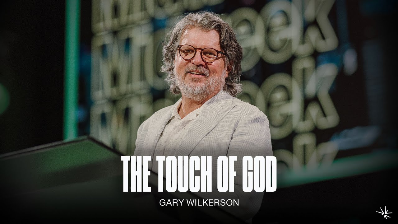 The Touch of God - Gary Wilkerson - February 5, 2023