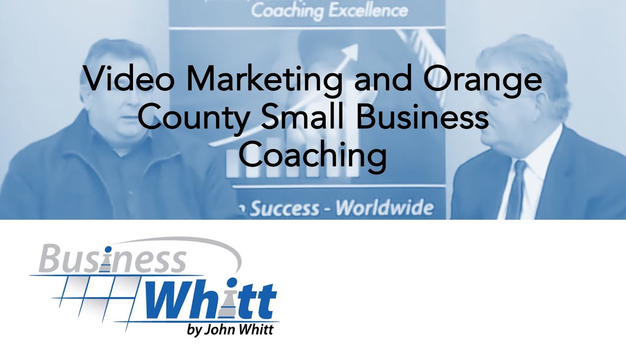 Video Marketing and Orange County Small Business Coaching