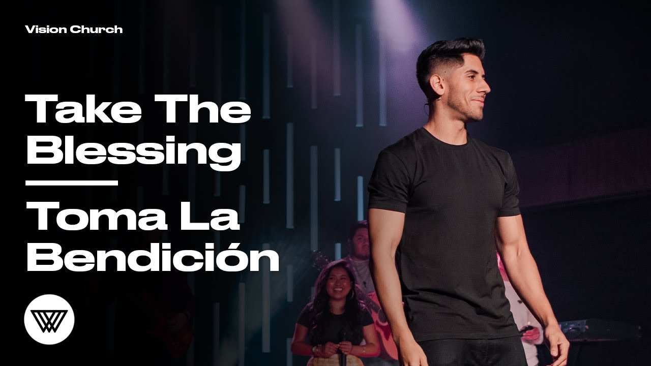 Take The Blessing // Toma La Bendición | Pastor Nito Beiza | Vision Church