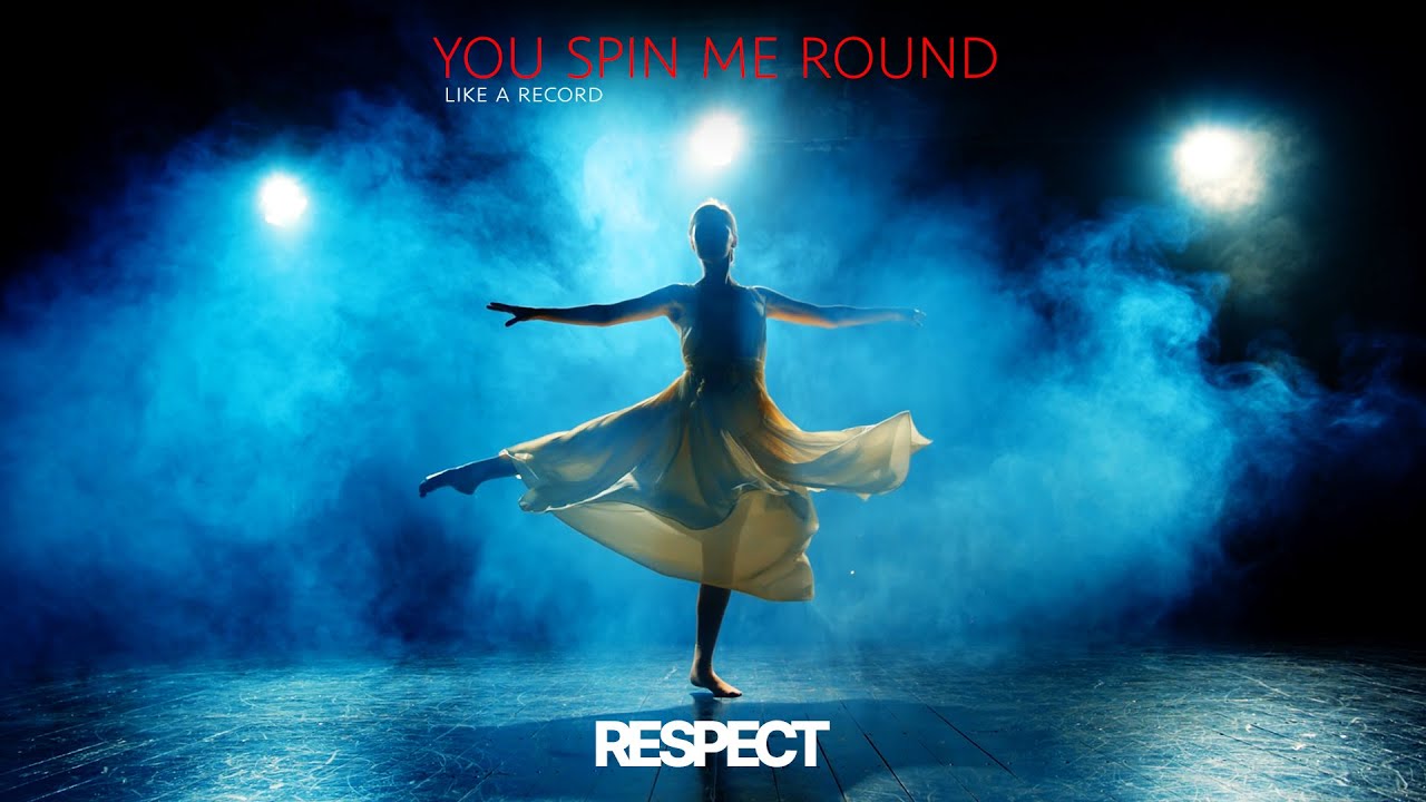 Respect - You Spin Me Round (like a record)