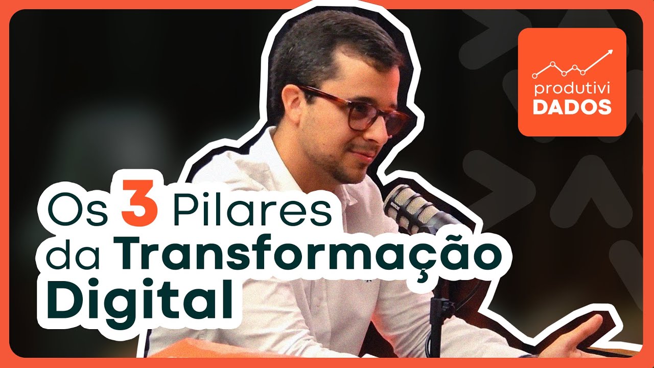 TR&Ecirc;S pilares da Transforma&ccedil;&atilde;o Digital: tecnologia, pessoas e processos | ProdutiviDados Podcast