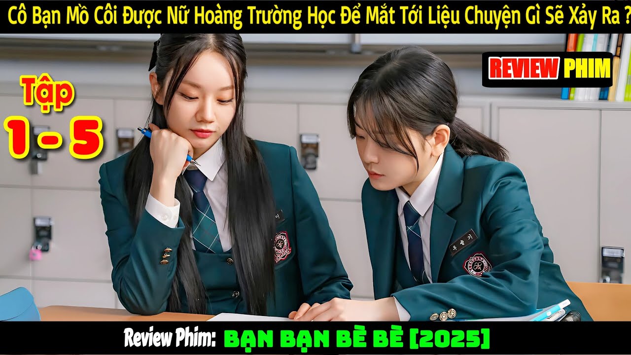 [Review Phim] Cô Bạn Mồ Côi Được Nữ Hoàng Trường Học Để Mắt Tới Liệu Chuyện Gì Sẽ Xảy Ra ? #review