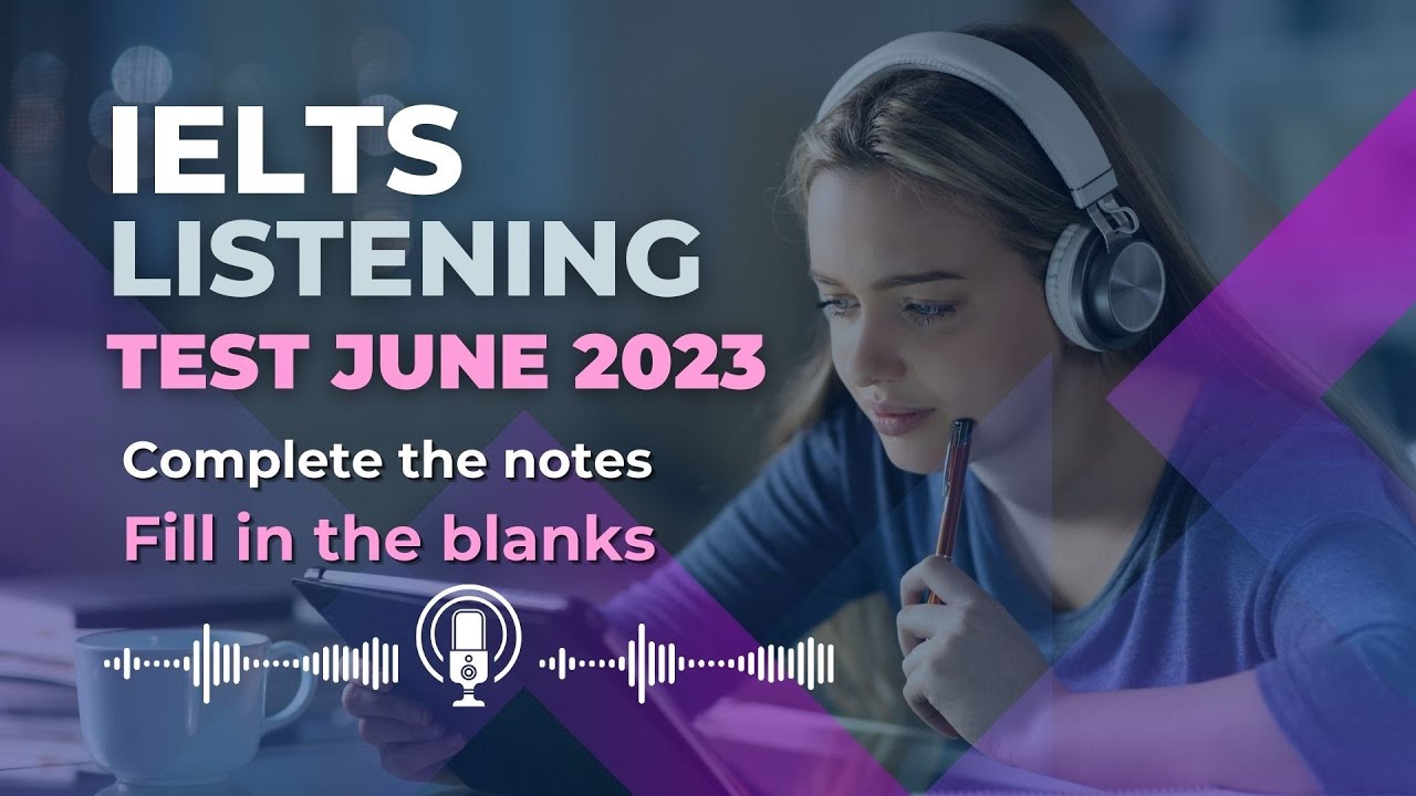 IELTS Listening Practice Test June 2023 : Complete the notes, Fill in the blanks Improve Your Skills