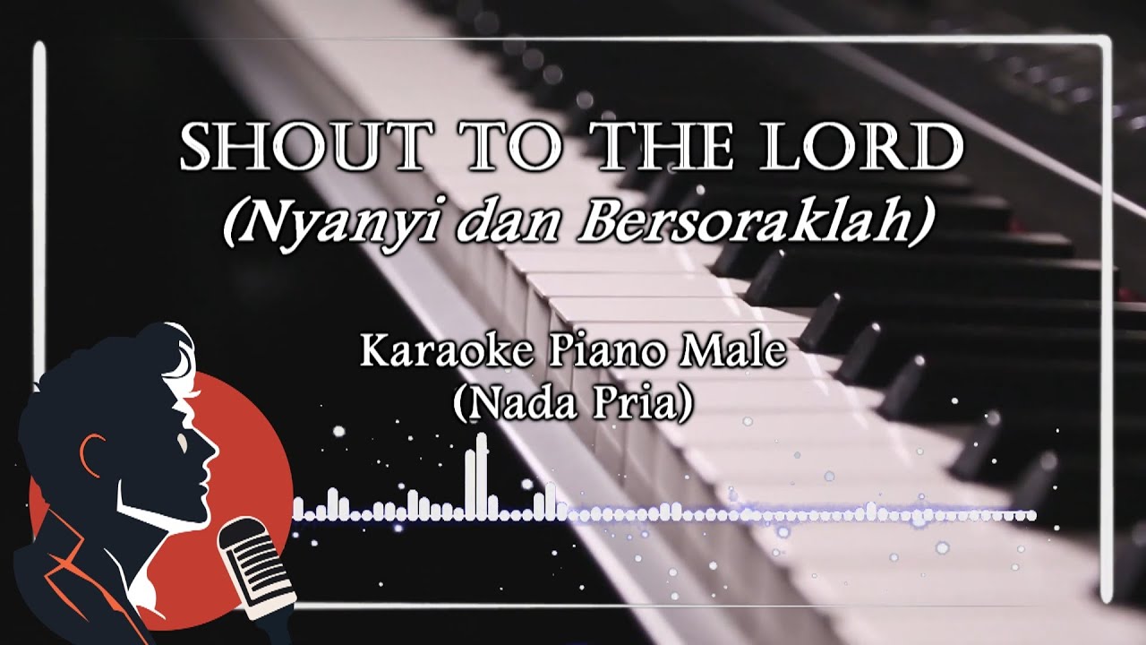 KARAOKE PIANO | Shout To The Lord (Nyanyi dan Bersoraklah) | Nada Pria (MALE) - Lagu Rohani Kristen