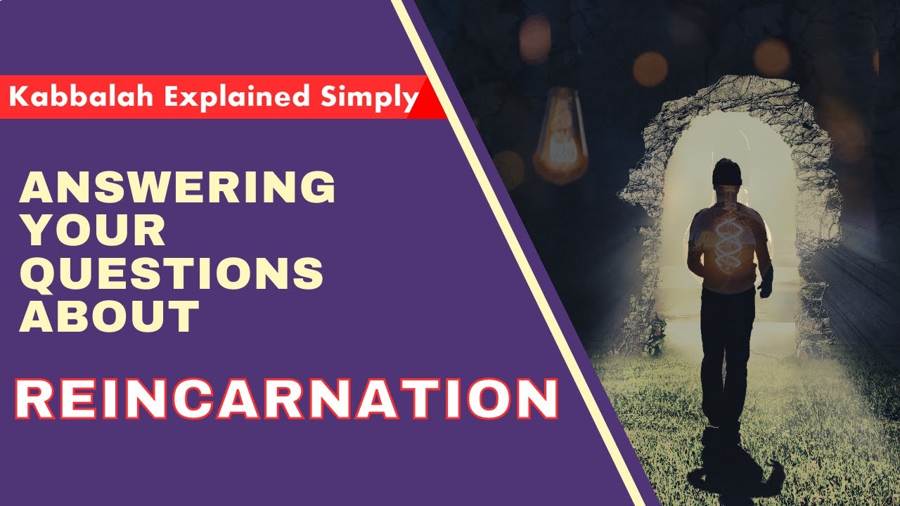 Answering Your Questions about Reincarnation - Kabbalah Explained Simply