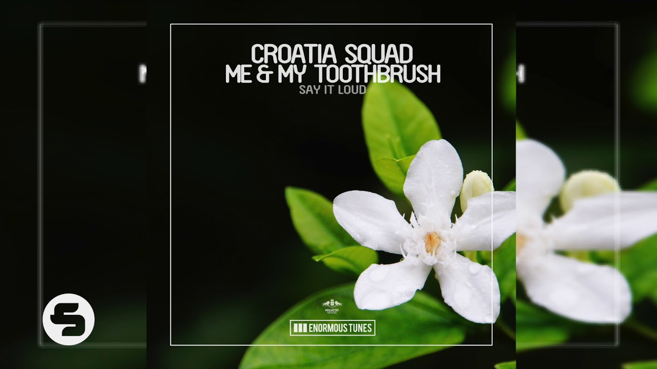 Croatia Squad x Me & My Toothbrush - Say It Loud