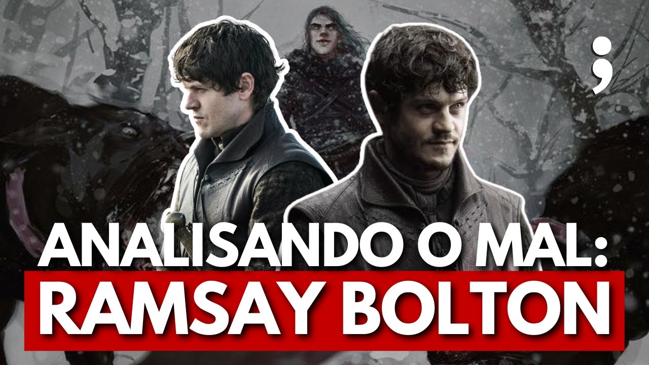 Analisando o mal: RAMSAY BOLTON em Game of Thrones