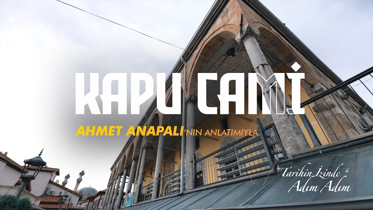 'TARİHİN İZİNDE' ADIM ADIM, KAPU CAMİ, AHMET ANAPALI'NIN ANLATIMIYLA