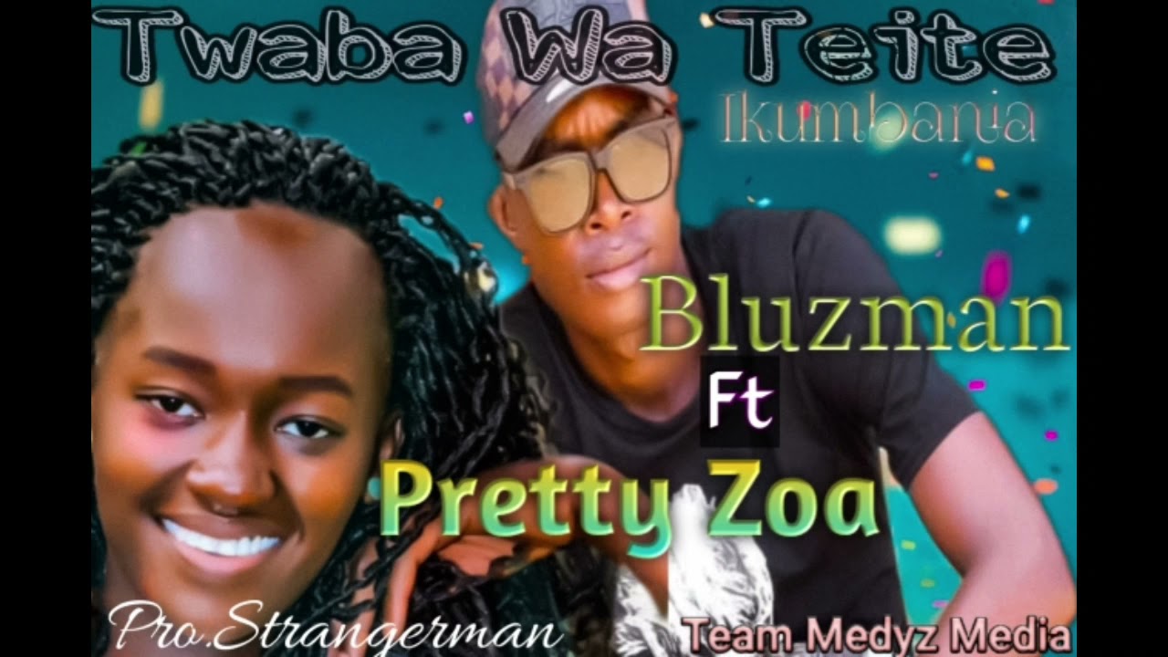 Twaba Wa Teite - Ikumbania- Bluzman Ft Pretty Zoa-(Official audio)@Prettyzoa