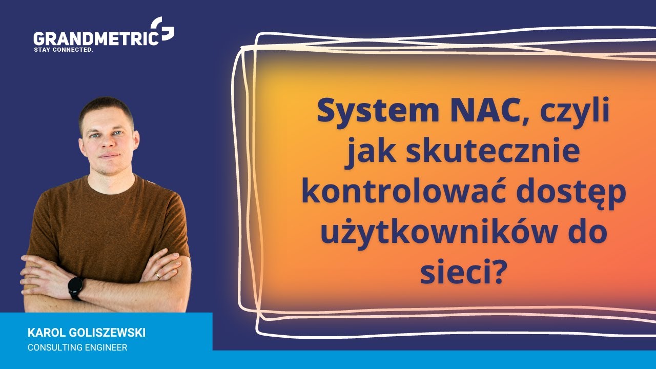 System NAC, czyli jak skutecznie kontrolować dostęp użytkowników do sieci #webinar