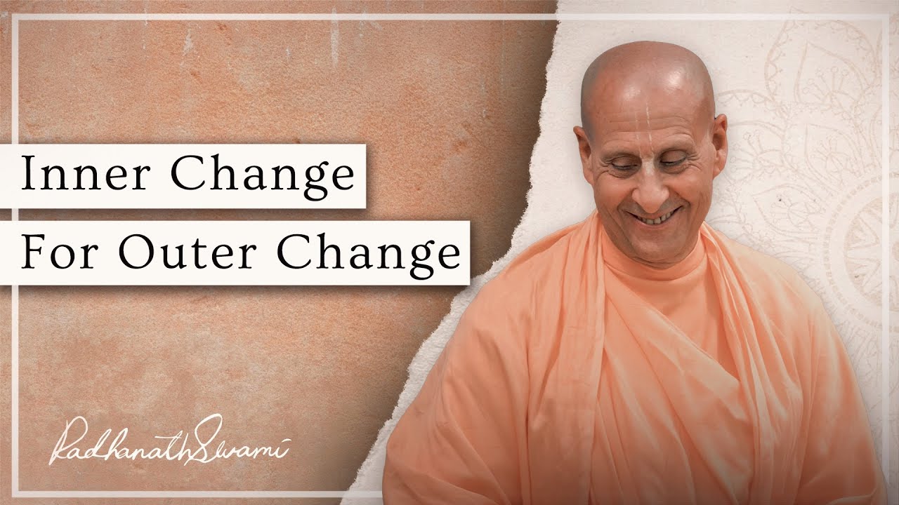 Inner Change For Outer Change  | His Holiness Radhanath Swami