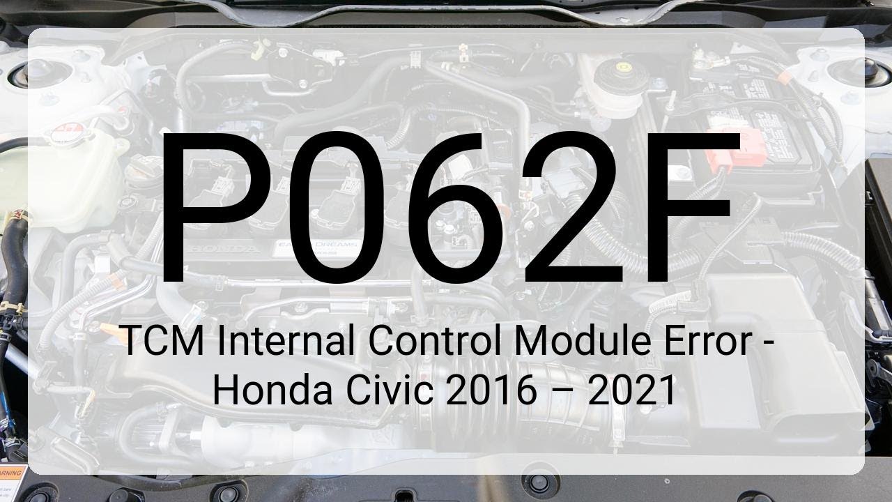 DTC P062F: TCM Internal Control Module Error - Honda Civic 2016 – 2021