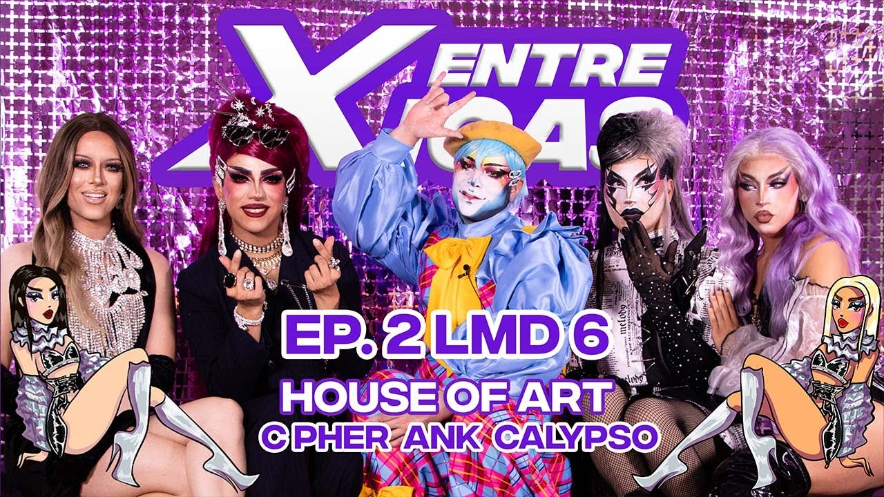 Entre XICAS EP 02 #LMD6 / HAUS OF ART (C-pher, Ank y Calypso) HORACIO POTASIO, JENARY BLOOM