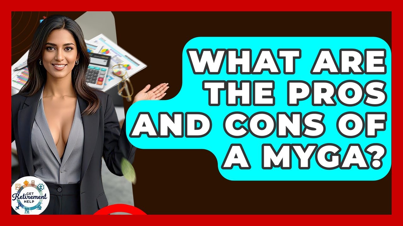 What Are The Pros And Cons Of A MYGA? - Get Retirement Help