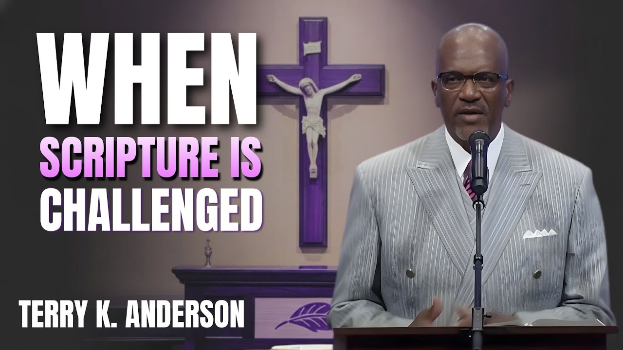 CHRISTIAN SERMON | WHEN SCRIPTURE IS CHALLENGED | TERRY K. ANDERSON SPEECH