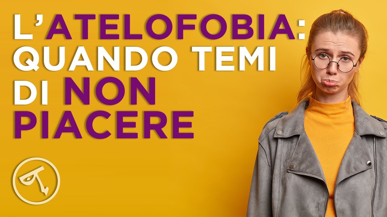 🔴 L'ATELOFOBIA: quando temi di non piacere