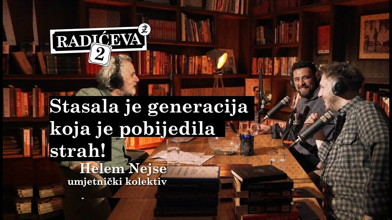 Stasala je generacija koja je pobijedila strah! / Helem Nejse / podcast Radićeva 2 / epizoda 11
