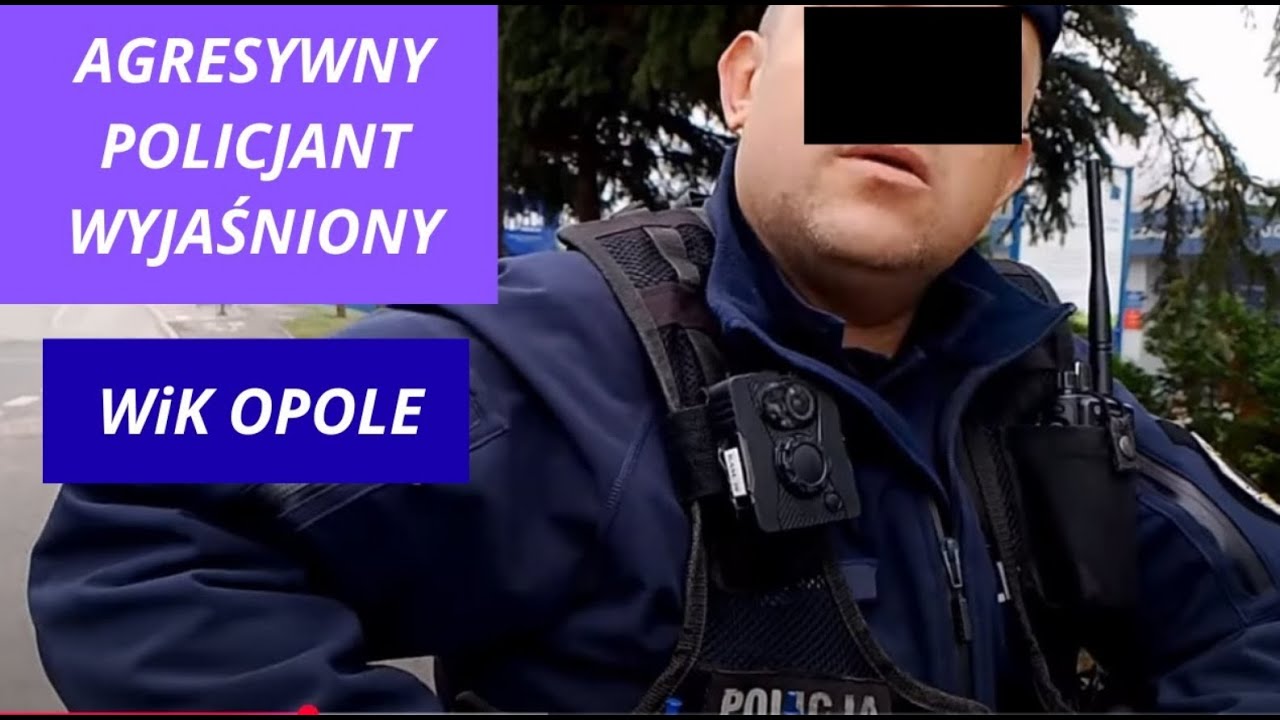 WiK Opole , agresywny policjant wyjasniony.
