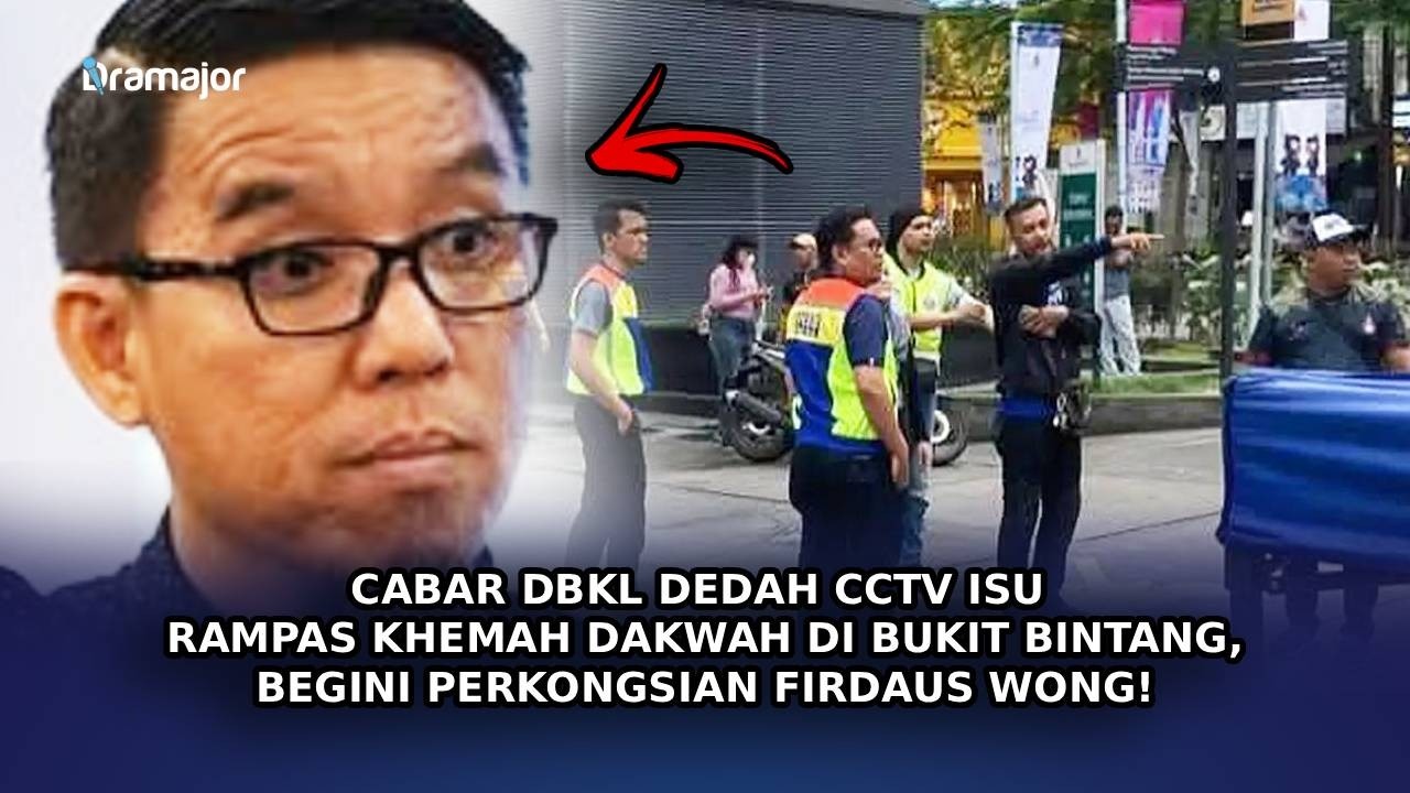 CABAR DBKL Dedah CCTV Isu Rampas Khemah Dakwah Di Bukit Bintang, Begini Perkongsin Firdaus Wong!