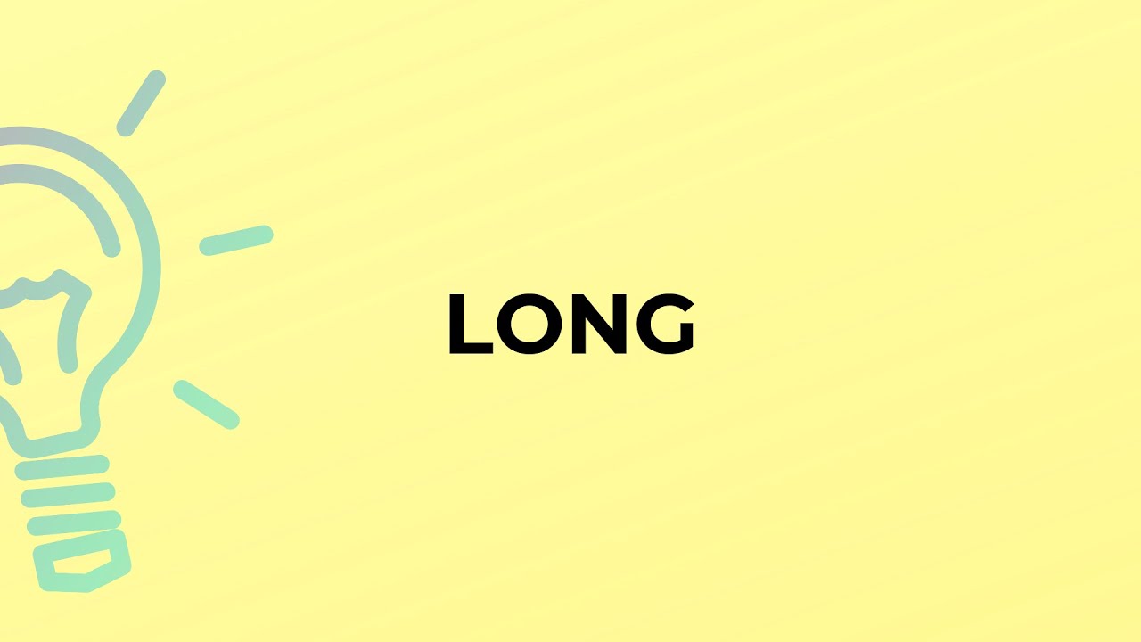 What is the meaning of the word LONG?