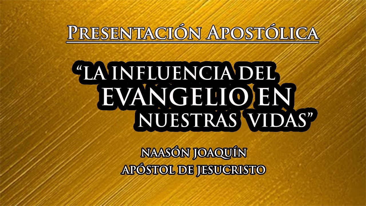 La Influencia Del Evangelio En Nuestras Vidas | Presentación Apostólica 03/02/19
