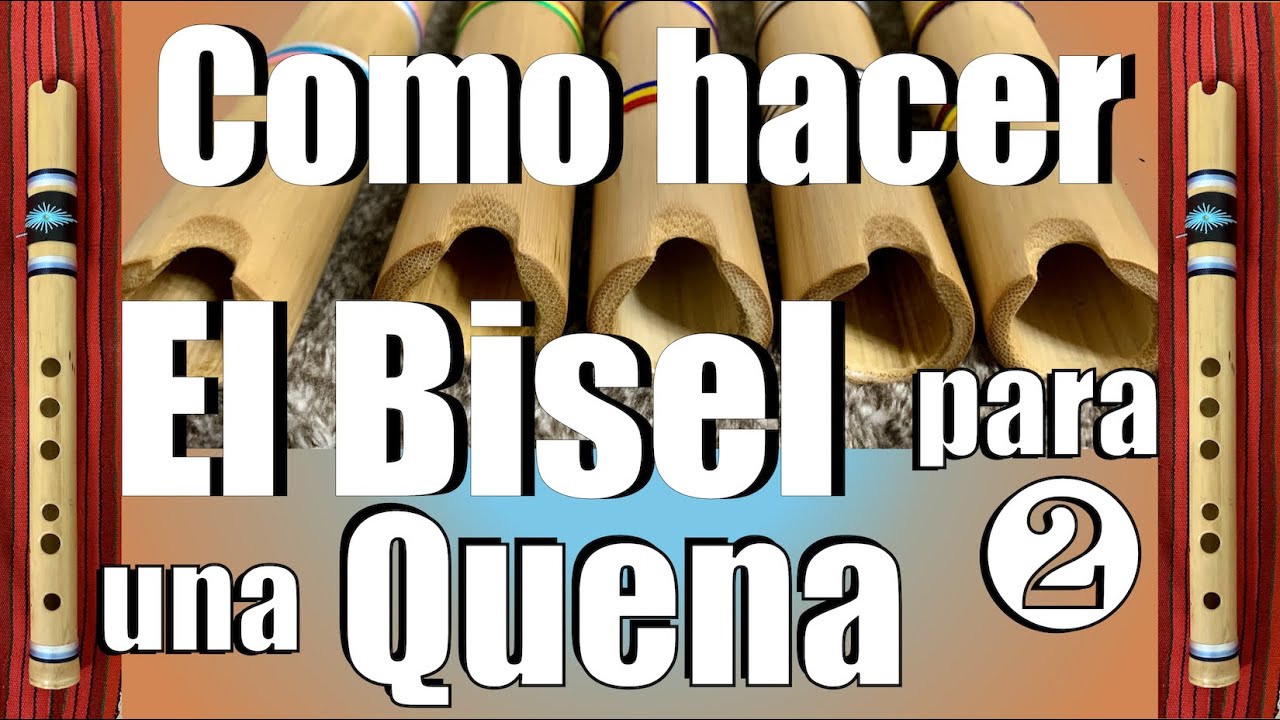 Como hacer el bisel para una quena de bambú