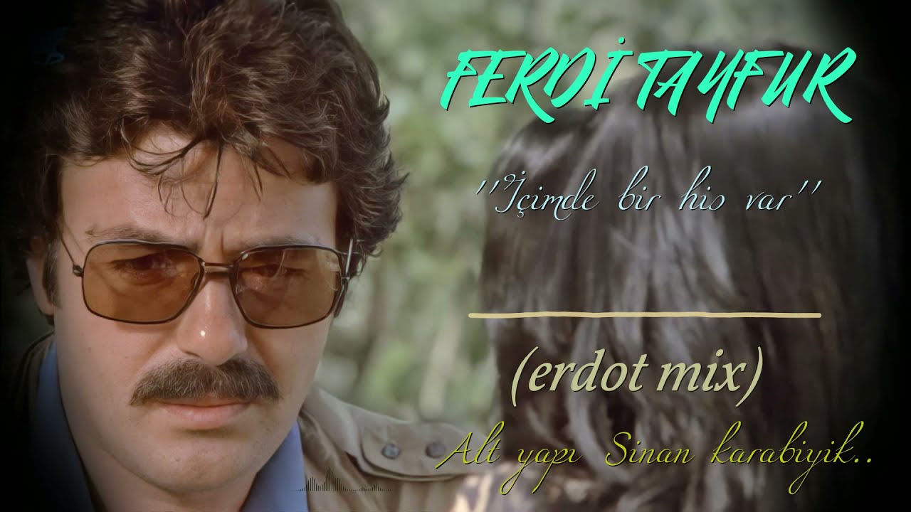 FERDİ TAYFUR ''İçimde bir his var'' (erdot mix)