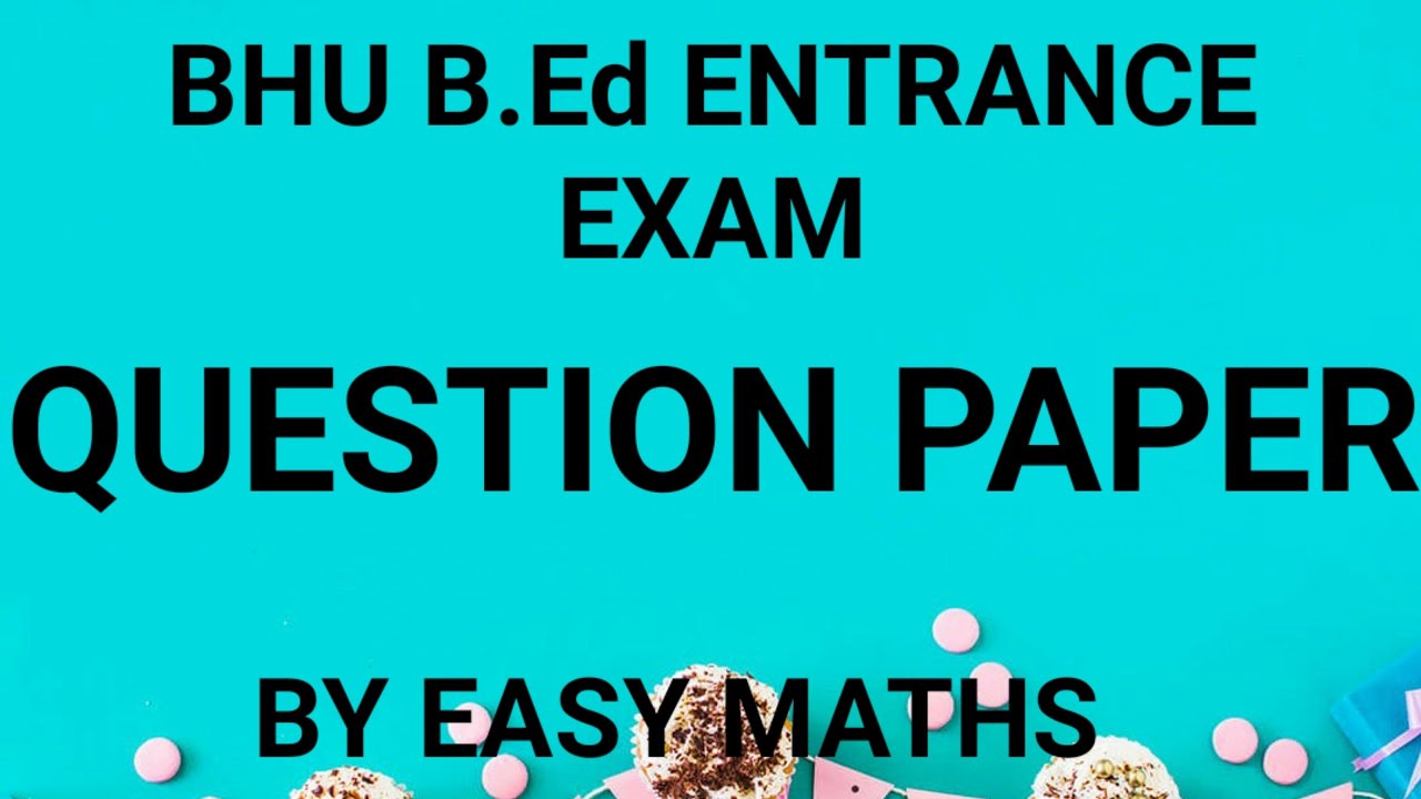 bhu b.ed entrance exam 2020 I bhu b.ed previous year question paper I bhu b.ed entrance exam paper