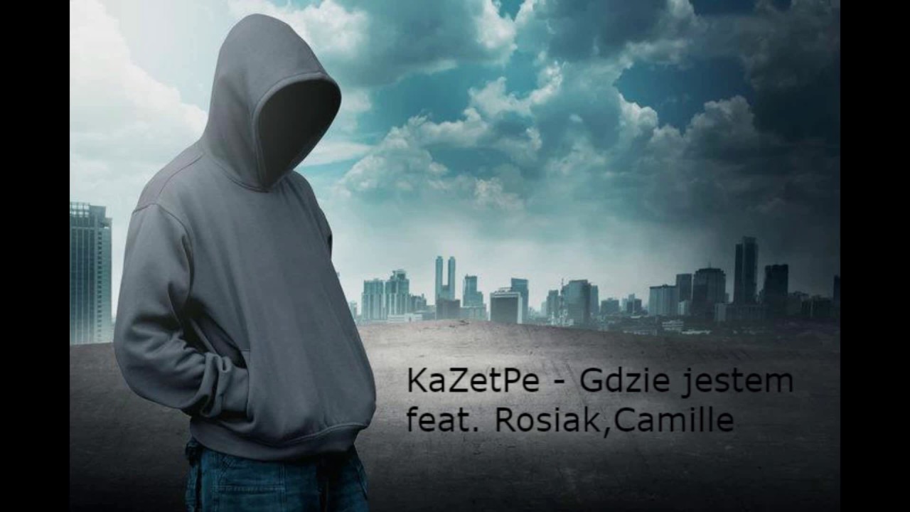 KaZetPe - Gdzie jestem (ft. Rosiak, Camille)